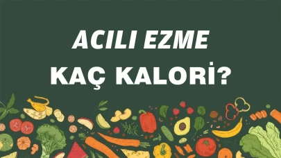 Acılı Ezme: Kalori ve Besin Değerleri Hakkında Bilgiler