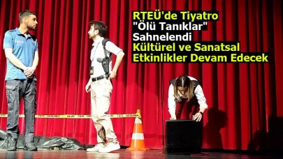 RTEÜ'de Tiyatro "Ölü Tanıklar" Sahnelendi: Kültürel ve Sanatsal Etkinlikler Devam Edecek
