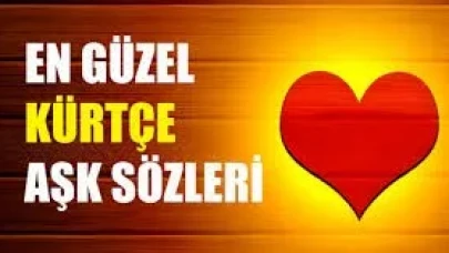 Kürtçe sevgiliye en güzel hitaplar, Kürtçe Aşk dolu sözler, mesajlar|En güzel ve özel Kürtçe iltifatlar