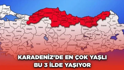 Karadeniz'de En Çok Yaşlı Bu 3 İlde Yaşıyor! Rize Kaçıncı Sırada?