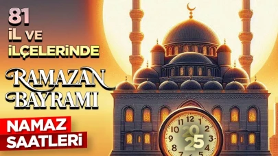 81 il ve ilçelerinde Ramazan Bayramı namazı saatleri (2025)