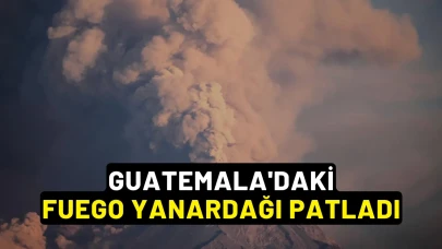 Guatemala'daki Fuego Yanardağı Patladı: Son Durum Ne?