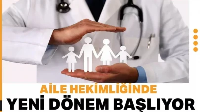 Aile hekimliğinde yeni dönem başlıyor!