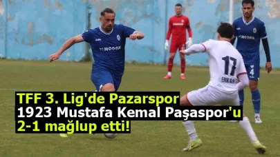 TFF 3. Lig'de Pazarspor, 1923 Mustafa Kemal Paşaspor'u 2-1 mağlup etti!