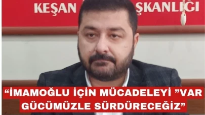 CHP’li Yazgan: “Ekrem İmamoğlu İçin Mücadeleyi Sürdüreceğiz”