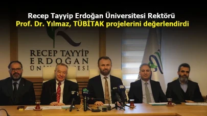 Recep Tayyip Erdoğan Üniversitesi Rektörü Prof. Dr. Yılmaz, TÜBİTAK projelerini değerlendirdi