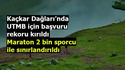 Kaçkar Dağları’nda UTMB için başvuru rekoru kırıldı: Maraton 2 bin sporcu ile sınırlandırıldı