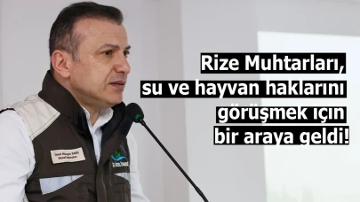 Rize Muhtarları, su ve hayvan haklarını görüşmek için bir araya geldi!