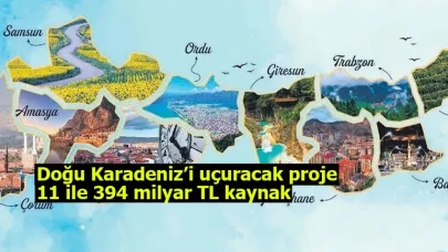 Doğu Karadeniz’i uçuracak proje: 11 ile 394 milyar TL kaynak