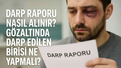 Darp raporu nasıl alınır? Gözaltında darp edilen birisi ne yapmalı?