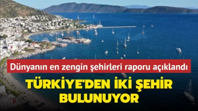 Dünyanın en zengin şehirleri raporu açıklandı; Türkiye'den iki şehir bulunuyor