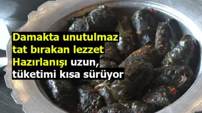 Damakta unutulmaz tat bırakan lezzet: Hazırlanışı uzun, tüketimi kısa sürüyor