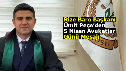 Rize Baro Başkanı Ümit Peçe’den 5 Nisan Avukatlar Günü Mesajı