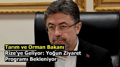 Tarım ve Orman Bakanı Rize'ye Geliyor: Yoğun Ziyaret Programı Bekleniyor