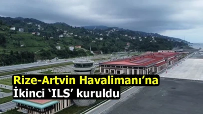 Rize-Artvin Havalimanı’na ikinci ‘ILS’ kuruldu
