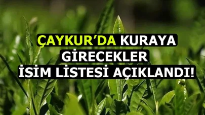 Çaykur’un İşçi Alımı için Kura Çekimi Adayları Açıklandı!