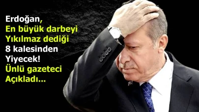 Erdoğan, en büyük darbeyi yıkılmaz dediği 8 kalesinden yiyecek! Ünlü gazeteci açıkladı...