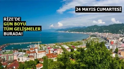 Rize Haber | 24 Mayıs 2025 #Canlı haber bülteni