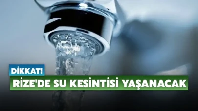 Rize'de Su Kesintisi: 6 Mahallede Bugün Su Akışı Durduruldu