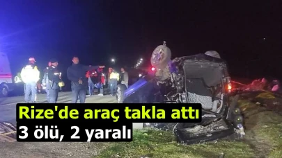 Rize'de araç takla attı: 3 ölü, 2 yaralı