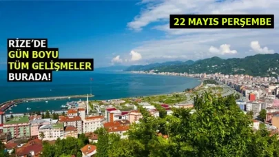 Rize Haber | 22 Mayıs 2025 #Canlı haber bülteni