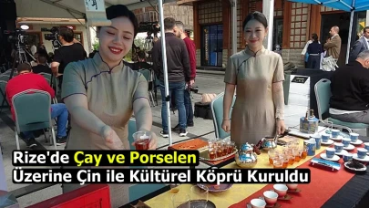 Rize'de Çay ve Porselen Üzerine Çin ile Kültürel Köprü Kuruldu