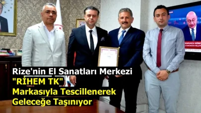 Rize'nin El Sanatları Merkezi "RİHEM TK" Markasıyla Tescillenerek Geleceğe Taşınıyor