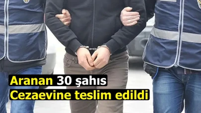 Aranan 30 şahıs cezaevine teslim edildi