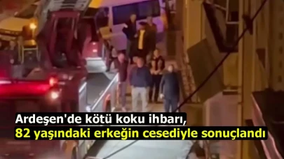 Ardeşen'de kötü koku ihbarı, 82 yaşındaki erkeğin cesediyle sonuçlandı