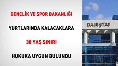 Gençlik ve Spor Bakanlığı yurtlarında kalacaklara 30 yaş sınırı hukuka uygun bulundu