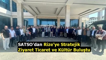 SATSO’dan Rize’ye Stratejik Ziyaret Ticaret ve Kültür Buluştu