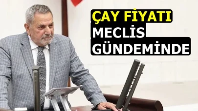 Çay Fiyatı Meclis Gündeminde