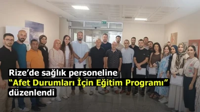 Rize’de sağlık personeline “Afet Durumları İçin Eğitim Programı” düzenlendi
