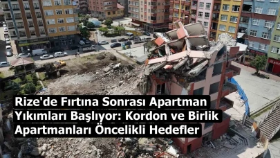 Rize'de Fırtına Sonrası Apartman Yıkımları Başlıyor: Kordon ve Birlik Apartmanları Öncelikli Hedefler