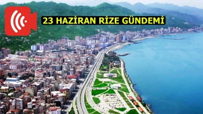 Rize Haber | 23 Haziran 2025 #Canlı haber bülteni