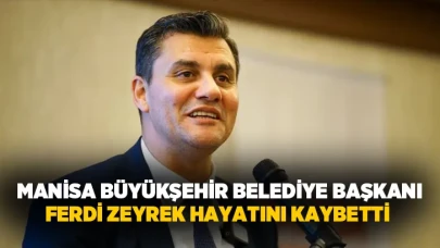 Manisa Büyükşehir Belediye Başkanı Ferdi Zeyrek hayatını kaybetti