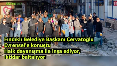 Fındıklı Belediye Başkanı Çervatoğlu Evrensel'e konuştu | Halk dayanışma ile inşa ediyor, iktidar baltalıyor