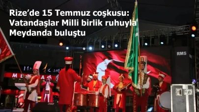 Rize’de 15 Temmuz coşkusu: Vatandaşlar Milli birlik ruhuyla meydanda buluştu