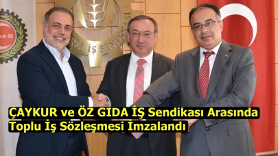 ÇAYKUR ve ÖZ GIDA İŞ Sendikası Arasında Toplu İş Sözleşmesi İmzalandı