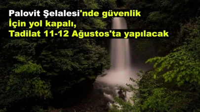 Palovit Şelalesi'nde güvenlik için yol kapalı, tadilat 11-12 Ağustos'ta yapılacak