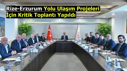 Rize-Erzurum Yolu Ulaşım Projeleri İçin Kritik Toplantı Yapıldı