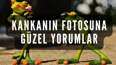 Kankanın Fotosuna Güzel Yorumlar – En Etkileyici ve Komik Öneriler