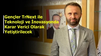 Gençler TrNext ile teknoloji ve inovasyonda karar verici olarak yetiştirilecek