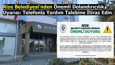 Rize Belediyesi’nden Önemli Dolandırıcılık Uyarısı: Telefonla Yardım Talebine İtiraz Edin