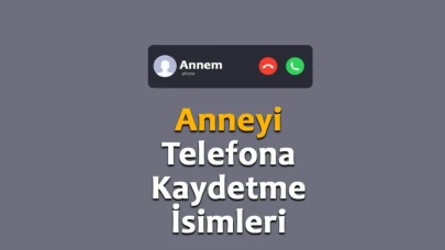 Anneyi Telefona Kaydetme İsimleri 2025 – Kürkçe, İngilizce ve En Komik Rehber İsimleri