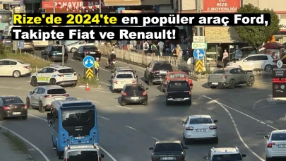 Rize'de 2024'te en popüler araç Ford, takipte Fiat ve Renault!