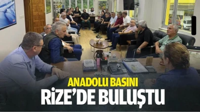 Anadolu Basını Rize’de buluştu