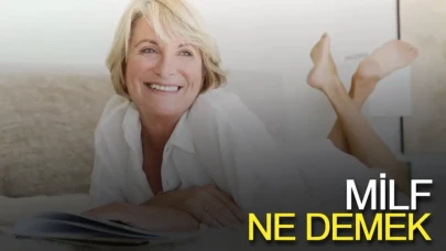 Milf Kadın Ne Demek, Açılımı Ne Anlama Gelir?