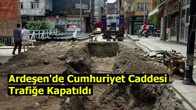 Ardeşen'de Cumhuriyet Caddesi Trafiğe Kapatıldı