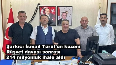 Şarkıcı İsmail Türüt’ün kuzeni rüşvet davası sonrası 214 milyonluk ihale aldı